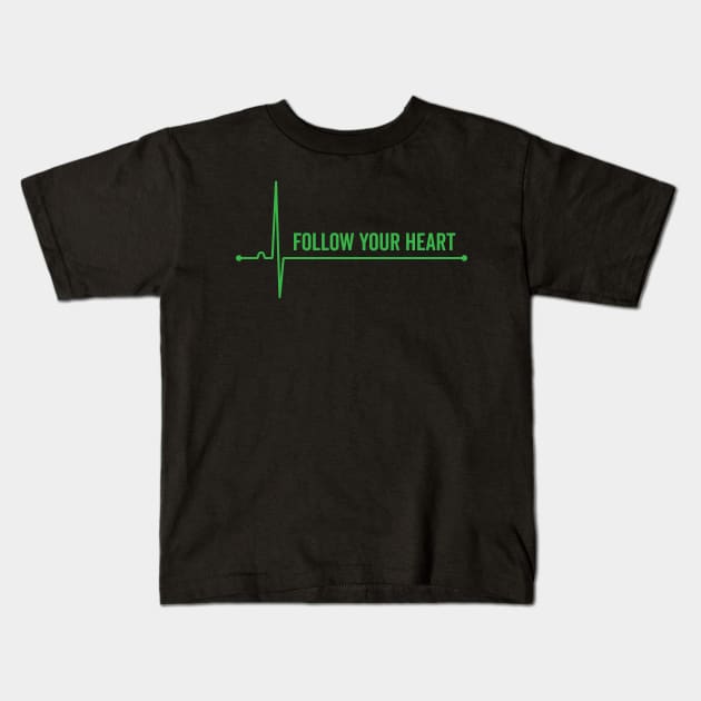 Follow Your Heart Kids T-Shirt by Justsmilestupid